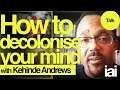 How to decolonise your mind | Kehinde Andrews