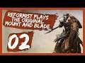 Reformist Plays The Original Mount And Blade Part 2 (Mount & Blade Gameplay Let's Play)