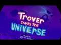 Trover saves the Universe