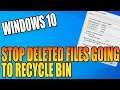 Stop Deleted Files Going To Your Windows 10 Recycle Bin PC Tutorial | Delete Files Immediately