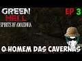 O Homem Das Cavernas - Green Hell Spirits Of Amazonia - Ep 3