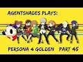 AgentShades Plays Persona 4 Golden Part 45