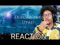 Duel Of The Dyad REACTION