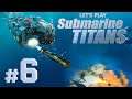 Let's Play Submarine Titans Ep. 6