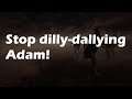 Stop dilly-dallying Adam! - Dead by Daylight