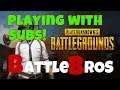 Beers & BattleBros - Playing with Subs - #PUBG (PC)
