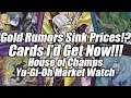 Gold Rumors Sink Prices!? Cards I'd Buy NOW! House of Champs Yu-Gi-Oh Market Watch