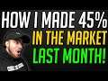 HOW I MADE 45% GAINS IN THE STOCK MARKET LAST MONTH! STOCKS I BOUGHT.