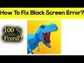 How to Fix Dinosaur Rampage Black Screen Error Problem Solved in Android & Ios