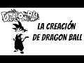 La creación de Dragon Ball [DOCUMENTAL]