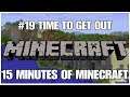 #19 Time to get out, 15 minutes of Minecraft, PS4PRO, gameplay, playthrough