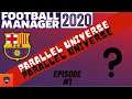 FM20 | FC BARCELONA | PARALLEL UNIVERSE | EPISODE ONE | BARCA AND WHO? | FOOTBALL MANAGER 2020