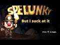Spelunky 1 but I suck at it