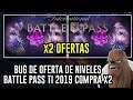 BUG DE OFERTA DE NIVELES BATTLE PASS TI 2019 COMPRA X2