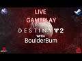 Destiny 2 with BoulderBum - Back to the Grind *Live PC Gameplay Stream*