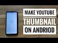 How To Make Youtube Thumbnail On Your Andriod Phone