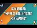 Is Manjaro The Best Linux Distribution For Gaming?