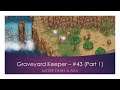 Graveyard Keeper - #43 (Part 1)