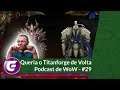 Queria o Titanforge de Volta! - Podcast de WoW #29