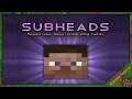 Subheads Mod 1.12.2/1.10.2/1.7.10 & How To Download and Install for Minecraft