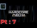 Hardcore Mecha Episode 7 {Beginning of the end Pt 1}