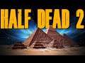 THE PYRAMID OF DEATH (Half Dead 2 UPDATE)