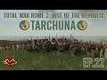 Total War Rome 2: Rise of the Republic - Tarchuna Campaign - Ep 22