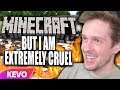 Minecraft but I am extremely cruel