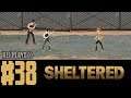 Let's Play Sheltered (Blind) EP38 | The Fisticuffs