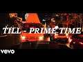 TILL - PRIME TIME 🔥🔥 (Official Music Video)