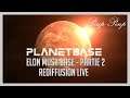 (FR) Planetbase : Elon Musk Base - Partie 2 - Rediffusion Live #02