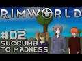 Let's Play Rimworld - Failed Moonlight - 02 - Succumb to Madness