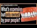 What is something that is expensive, but only owned by poor people?