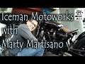 ICEMAN MOTOWORKS with MARTY MARTISANO