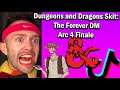 The Forever Dungeon Master Arc 4 Finale: A Dungeons and Dragons Skit Series