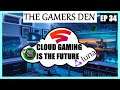 Cloud Gaming Is The Future | The Gamers Den EP 34 #devthegamer #TheGamersDen
