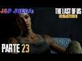 J&P Juega: The Last of Us [Remastered] - Parte 23 - Hemos Llegado