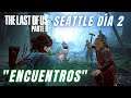 THE LAST OF US part 2 - "ENCUENTROS" - SEATTLE DÍA DOS | Ellie | Gameplay | Español | PS4