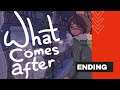 WHAT COMES AFTER (ENDING)