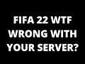 FIFA 22 UNPLAYABLE SERVER WE NEED TO TALK