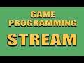 Game Programming Stream ( watch me work, basically )
