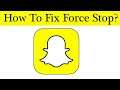 How To Fix SnapChat App Force Stop Problem Android & Ios - Solve SnapChat Keeps Stop