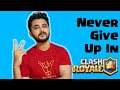 Never Give Up In Clash Royale - Khelte Rahoo(Gaming Forever)