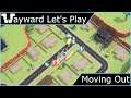 Wayward Let's Play - Moving Out