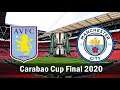 Carabao Cup Final 2020: Aston Villa vs Manchester City - 01 March 2020 - Full Match & PES 2017