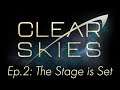 Clear Skies Episode 2: The Stage is Set