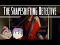 Sam Streams: The Shapeshifting Detective [Part 5]