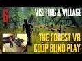 Visiting a Village | The Forest VR Coop Blind Play #6