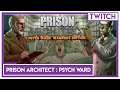 [TWITCH] Boblennon - Prison Architect : Psych Ward - 22/11/19 - Partie [3/3]