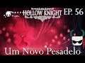 Um Novo Pesadelo - Hollow Knight Gameplay PT BR - Episódio 56